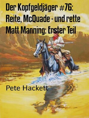 cover image of Der Kopfgeldjäger #76--Reite, McQuade--und rette Matt Manning--Erster Teil